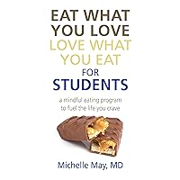 Eat What You Love, Love What You Eat for Students: A Mindful Eating Program to Fuel the Life You Crave Eat What You Love, Love What You Eat for Students: A Mindful Eating Program to Fuel the Life You Crave Kindle Paperback