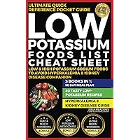 Low Potassium Foods List: (3 Books in 1) Cheat Sheet & Low & High Potassium Sodium Foods to Avoid, 40 Tasty Low-Potassium Recipes, 30 Day Meal Plan, Hyperkalemia & Kidney Disease Companion Pocket Book Low Potassium Foods List: (3 Books in 1) Cheat Sheet & Low & High Potassium Sodium Foods to Avoid, 40 Tasty Low-Potassium Recipes, 30 Day Meal Plan, Hyperkalemia & Kidney Disease Companion Pocket Book Paperback Kindle Hardcover