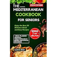 THE MEDITERRANEAN COOKBOOK FOR SENIORS: Enjoy the 30 Best Delicious Quick & Easy Recipes (THE 25 BEST MEDITERRANEAN RECIPES COOKBOOK FOR SENIORS 4) THE MEDITERRANEAN COOKBOOK FOR SENIORS: Enjoy the 30 Best Delicious Quick & Easy Recipes (THE 25 BEST MEDITERRANEAN RECIPES COOKBOOK FOR SENIORS 4) Kindle Hardcover Paperback