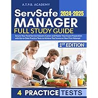 ServSafe Manager Full Study Guide: Secure Your Food Service Industry Career and Master Your Exam Preparation with Up-to-Date Practice Tests to Achieve Top Scores on Your First Attempt