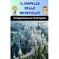 Il Castello Delle Meraviglie (Libri per bambini) (Italian Edition) Il Castello Delle Meraviglie (Libri per bambini) (Italian Edition) Kindle Paperback