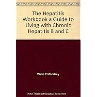 The Hepatitis Workbook a Guide to Living with Chronic Hepatitis B and C