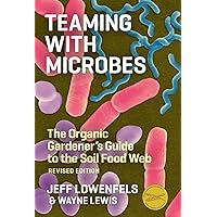 Teaming with Microbes: The Organic Gardener's Guide to the Soil Food Web, Revised Edition Teaming with Microbes: The Organic Gardener's Guide to the Soil Food Web, Revised Edition Hardcover Audible Audiobook Kindle