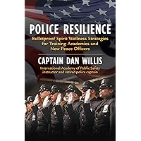 Police Resilience: Bulletproof Spirit Wellness Strategies for Training Academies and New Peace Officers Police Resilience: Bulletproof Spirit Wellness Strategies for Training Academies and New Peace Officers Paperback Kindle