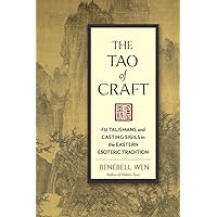The Tao of Craft: Fu Talismans and Casting Sigils in the Eastern Esoteric Tradition The Tao of Craft: Fu Talismans and Casting Sigils in the Eastern Esoteric Tradition Paperback