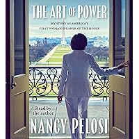 The Art of Power: My Story as America's First Woman Speaker of the House The Art of Power: My Story as America's First Woman Speaker of the House Kindle Audible Audiobook Hardcover Audio CD