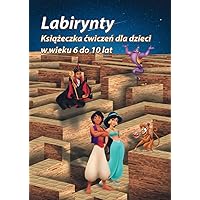 Labirynty. Książeczka ćwiczeń dla dzieci w wieku 6 do 10 lat (Polish Edition)