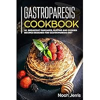 Gastroparesis Cookbook: 40+ Breakfast, pancakes, muffins and Cookies recipes designed for Gastroparesis diet Gastroparesis Cookbook: 40+ Breakfast, pancakes, muffins and Cookies recipes designed for Gastroparesis diet Paperback Kindle