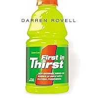 First in Thirst: How Gatorade Turned the Science of Sweat Into a Cultural Phenomenon First in Thirst: How Gatorade Turned the Science of Sweat Into a Cultural Phenomenon Paperback Kindle Hardcover