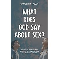 What Does God Say About Sex?: A Christian Sex Education Book For Kids 8-12 Year Olds (Sex Education and Puberty Book For Kids) What Does God Say About Sex?: A Christian Sex Education Book For Kids 8-12 Year Olds (Sex Education and Puberty Book For Kids) Kindle Paperback