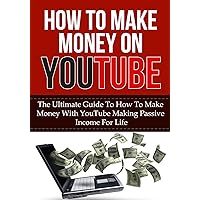 How To Make Money On YouTube: The Ultimate Guide to How to Make Money With YouTube Making Passive Income for Life (youtube videos, youtube strategies, ... channel, passive income for life, youtube) How To Make Money On YouTube: The Ultimate Guide to How to Make Money With YouTube Making Passive Income for Life (youtube videos, youtube strategies, ... channel, passive income for life, youtube) Kindle