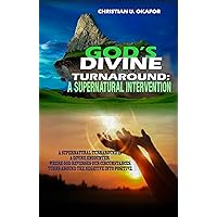 God's Divine Turnaround: A SUPERNATURAL INTERVENTION God's Divine Turnaround: A SUPERNATURAL INTERVENTION Kindle