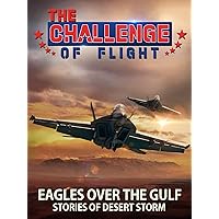 The Challenge of Flight - Eagles Over The Gulf Stories of Desert Storm