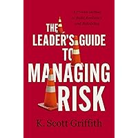 The Leader's Guide to Managing Risk: A Proven Method to Build Resilience and Reliability The Leader's Guide to Managing Risk: A Proven Method to Build Resilience and Reliability Hardcover Audible Audiobook Kindle
