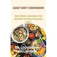 GOUT DIET COOKBOOK: DELICIOUS AND HEALTHY RECIPES FOR MANAGING GOUT. GOUT DIET COOKBOOK: DELICIOUS AND HEALTHY RECIPES FOR MANAGING GOUT. Kindle Paperback