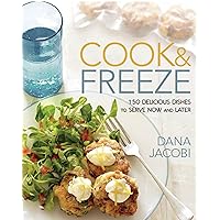 Cook & Freeze: 150 Delicious Dishes to Serve Now and Later Cook & Freeze: 150 Delicious Dishes to Serve Now and Later Paperback Kindle