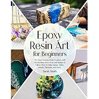 Epoxy Resin Art for Beginners: The Most Amazing Resin Creations with Step-by-Step Instructions and Images to Follow | How to Make Lamps, Tables, Jewelry, Dioramas, and More! Epoxy Resin Art for Beginners: The Most Amazing Resin Creations with Step-by-Step Instructions and Images to Follow | How to Make Lamps, Tables, Jewelry, Dioramas, and More! Paperback Kindle