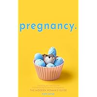 Pregnancy.: Everything You Need To Know To Thrive During The Journey Of Pregnancy: The Modern Woman’s Guide. Pregnancy.: Everything You Need To Know To Thrive During The Journey Of Pregnancy: The Modern Woman’s Guide. Kindle Audible Audiobook Hardcover Paperback