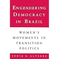 Engendering Democracy in Brazil: Women's Movements in Transition Politics Engendering Democracy in Brazil: Women's Movements in Transition Politics Kindle Paperback Mass Market Paperback