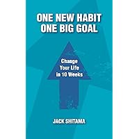 One New Habit, One Big Goal: Change Your Life in 10 Weeks