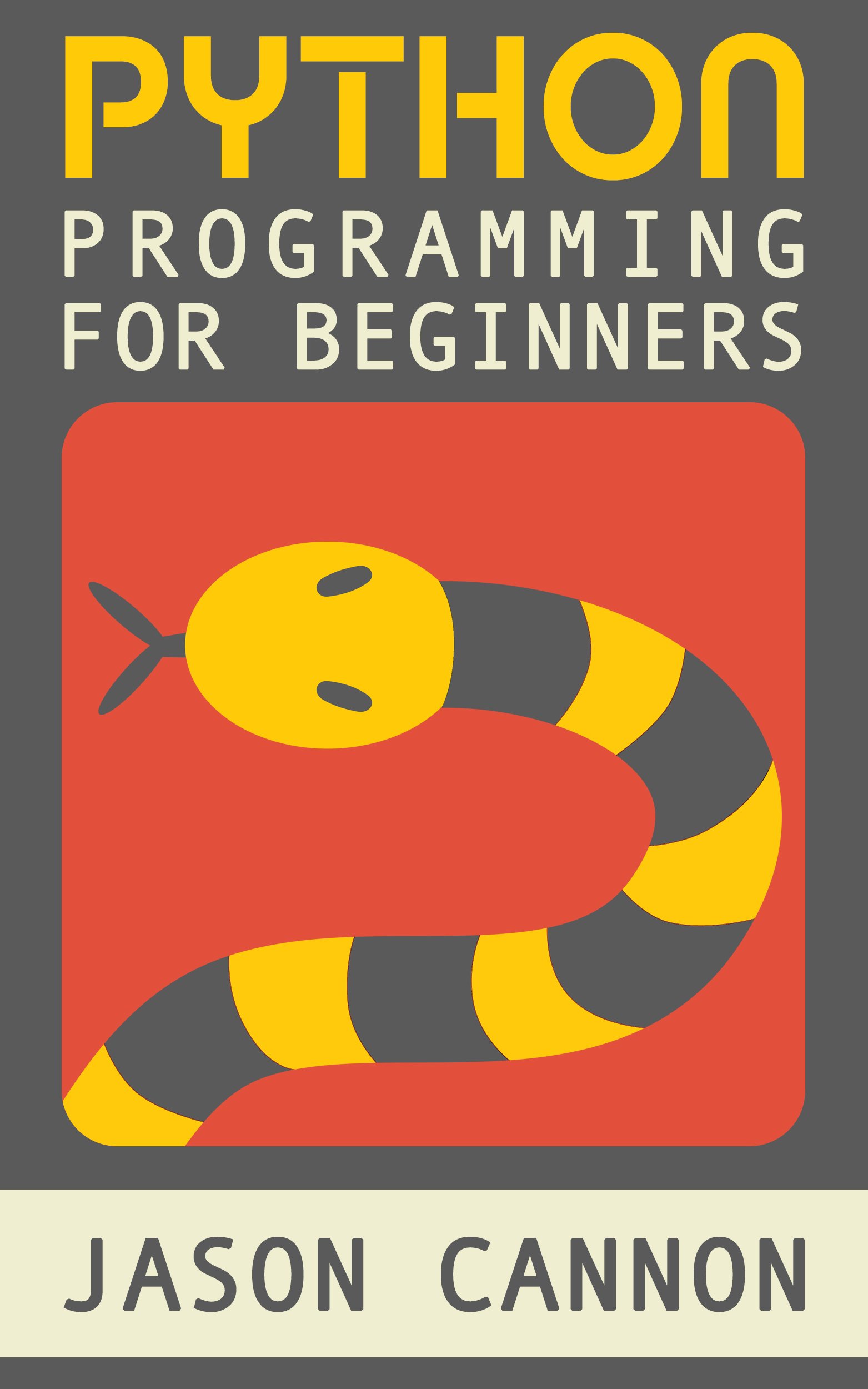 Python Programming for Beginners: An Introduction to the Python Computer Language and Computer Programming (Python, Python 3, Python Tutorial)