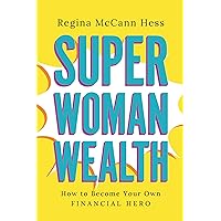 Super Woman Wealth: How to Become Your Own Financial Hero Super Woman Wealth: How to Become Your Own Financial Hero Kindle Hardcover