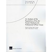 An Analysis of the Populations of the Air Force's Medical and Professional Officer Corps (Technical Report) An Analysis of the Populations of the Air Force's Medical and Professional Officer Corps (Technical Report) Paperback