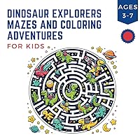 Dinosaur Explorers Mazes and Coloring Adventures For Kids: Discover, Solve Mazes, and Color: Interactive Fun for Toddlers to First Graders - Ages 3-7 (Childrens Maze and Coloring Books Ages 3-7)