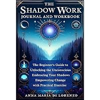 Shadow Work Journal and Workbook: The Beginner's Guide to Unlocking the Unconscious, with Practical Exercises for Embracing Your Shadows and Empowering Change Shadow Work Journal and Workbook: The Beginner's Guide to Unlocking the Unconscious, with Practical Exercises for Embracing Your Shadows and Empowering Change Kindle Paperback