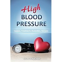 High Blood Pressure: Causes, Treatment, Remedies, Recipes High Blood Pressure: Causes, Treatment, Remedies, Recipes Kindle Paperback