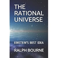 THE RATIONAL UNIVERSE: EINSTEIN'S BEST IDEA