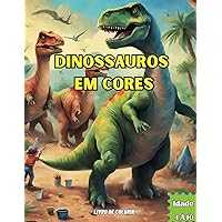 Dinossauros em Cores: Descubra um Mundo Pré-Histórico Cheio de Cores! (Portuguese Edition)
