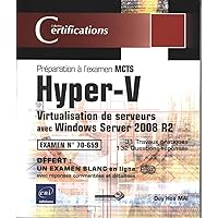 Hyper-V - Virtualisation de serveurs avec Windows Server 2008 R2 - Préparation à l'examen MCTS 70-65 Hyper-V - Virtualisation de serveurs avec Windows Server 2008 R2 - Préparation à l'examen MCTS 70-65 Paperback