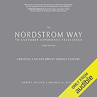 The Nordstrom Way to Customer Experience Excellence, 3rd Edition: Creating a Values-Driven Service Culture The Nordstrom Way to Customer Experience Excellence, 3rd Edition: Creating a Values-Driven Service Culture Audible Audiobook Paperback Kindle