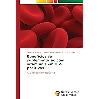 Benefícios da suplementação com vitamina E em HIV-positivos: Avaliação hematológica (Portuguese Edition)