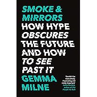 Smoke & Mirrors: How Hype Obscures the Future and How to See Past It Smoke & Mirrors: How Hype Obscures the Future and How to See Past It Kindle Audible Audiobook