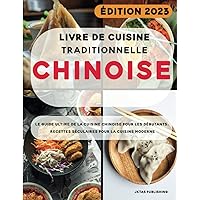 Livre de cuisine Traditionnelle Chinoise: Le guide ultime de la cuisine chinoise pour les débutants. Recettes séculaires pour la cuisine moderne. (French Edition) Livre de cuisine Traditionnelle Chinoise: Le guide ultime de la cuisine chinoise pour les débutants. Recettes séculaires pour la cuisine moderne. (French Edition) Kindle Paperback