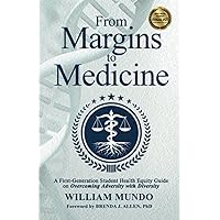 From Margins to Medicine: A First-Generation Student Health Equity Guide on Overcoming Adversity with Diversity From Margins to Medicine: A First-Generation Student Health Equity Guide on Overcoming Adversity with Diversity Paperback Kindle