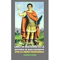 LIBRO DE ORACIONES DE LA NOVENA DE SAN EXPEDITO (POR LA CRISIS FINANCIERA) (Spanish Edition)