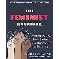 The Feminist Handbook: Practical Tools to Resist Sexism and Dismantle the Patriarchy (The Social Justice Handbook Series) The Feminist Handbook: Practical Tools to Resist Sexism and Dismantle the Patriarchy (The Social Justice Handbook Series) Paperback Kindle