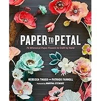 Paper to Petal: 75 Whimsical Paper Flowers to Craft by Hand Paper to Petal: 75 Whimsical Paper Flowers to Craft by Hand Hardcover Kindle