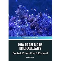 How To Get Rid Of Dinoflagellates: Control, Prevention, & Removal How To Get Rid Of Dinoflagellates: Control, Prevention, & Removal Kindle Paperback