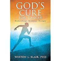 God's Cure for Cancer: No chemotherapy No radiation No surgery God's Cure for Cancer: No chemotherapy No radiation No surgery Kindle Paperback