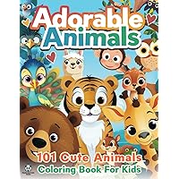 Adorable Animals: 101 Cute Animals Coloring Book: For Kids Ages 3 - 8 (Adorable Animals Coloring Books) Adorable Animals: 101 Cute Animals Coloring Book: For Kids Ages 3 - 8 (Adorable Animals Coloring Books) Paperback