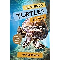All Things Turtles For Kids: Filled With Plenty of Facts, Photos, and Fun to Learn all About Turtles All Things Turtles For Kids: Filled With Plenty of Facts, Photos, and Fun to Learn all About Turtles Paperback Kindle Hardcover