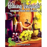 Relaxing Vineyards: A Wine Country Coloring Book for Adults Featuring Scenic Vineyards, Serene Nature Scenes, and Charming Wine-Themed Illustrations Relaxing Vineyards: A Wine Country Coloring Book for Adults Featuring Scenic Vineyards, Serene Nature Scenes, and Charming Wine-Themed Illustrations Paperback