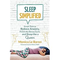 Sleep Simplified: Simple Tools to Reduce Anxiety, Finish the Stress Cycle, and Sleep like a Queen Sleep Simplified: Simple Tools to Reduce Anxiety, Finish the Stress Cycle, and Sleep like a Queen Paperback Kindle