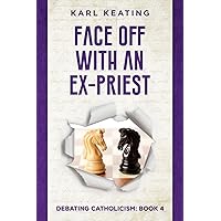 Face Off with an Ex-Priest (Debating Catholicism) Face Off with an Ex-Priest (Debating Catholicism) Paperback Kindle