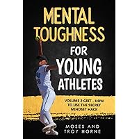Mental Toughness For Young Athletes: Volume 2 Grit - How To Use The Secret Mindset Hack Mental Toughness For Young Athletes: Volume 2 Grit - How To Use The Secret Mindset Hack Paperback Audible Audiobook Kindle Hardcover