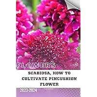 Scabiosa, How to Cultivate Pincushion Flower: Become flowers expert Scabiosa, How to Cultivate Pincushion Flower: Become flowers expert Paperback Kindle